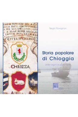 STORIA POPOLARE DI CHIOGGIA  DALLE ORIGINI AI NOSTRI GIORNI